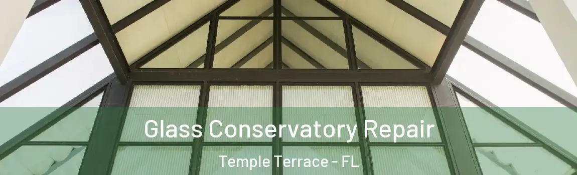  Glass Conservatory Repair Temple Terrace - FL