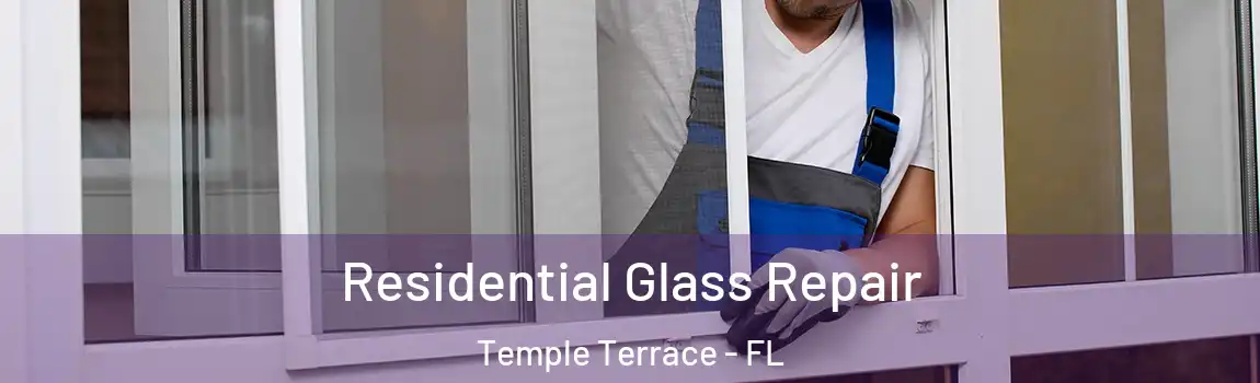  Residential Glass Repair Temple Terrace - FL
